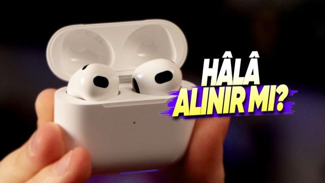 &Ccedil;ıkalı 4 Yıl Olmuş: AirPods 3 H&acirc;l&acirc; Alınır mı? 
