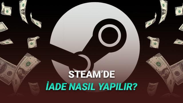 Steam'de Oyun İade Etme Şartları Neler? Nasıl İade Yapılır? Adım Adım Anlattık