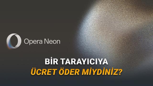 Yapay Zek&acirc; Destekli Tarayıcı Opera Neon Herkesin Kullanımına Sunuldu (Fiyata Bak Fiyata)