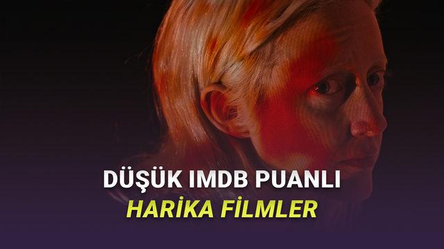 IMDb Puanı Düşük Olsa Bile Bir Şans Vermeniz Gereken Filmler