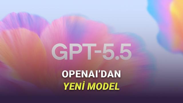 GPT-5.5 Tanıtıldı: Şimdiye Kadarki En Akıllı ve En Sezgisel Model