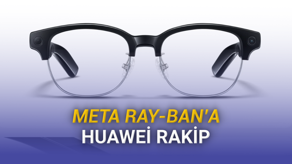 Huawei AI Glasses ile Akıllı Gözlük Deneyimine Yeni Bir Bakış Açısı 18 Meta Ray-Ban’e Rakip Geldi: Yeni Huawei AI Glasses Neler Sunuyor?