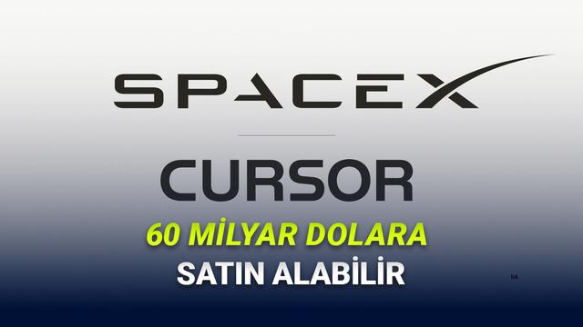 SpaceX, Cursor'ı 60 Milyar Dolara Satın Alabilir!