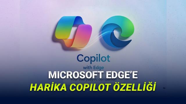 Edge Tarayıcısına Devrim Yaratan Copilot: Sekmeleri Anlayan Yeni Özellik 17 Microsoft Edge'e Harika Copilot Özelliği Geldi