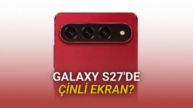 Samsung Galaxy S27’de 230 TL İçin Çinli Ekran Olabilir